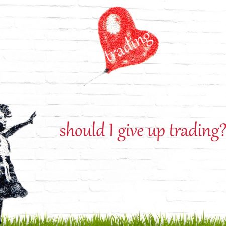 Should I Give Up Forex Trading?